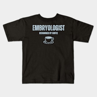 Embryologist, recharged by coffee Kids T-Shirt